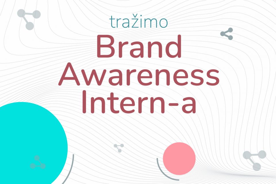 Otvoren konkurs za Brand Awareness stažistu/stažistkinju