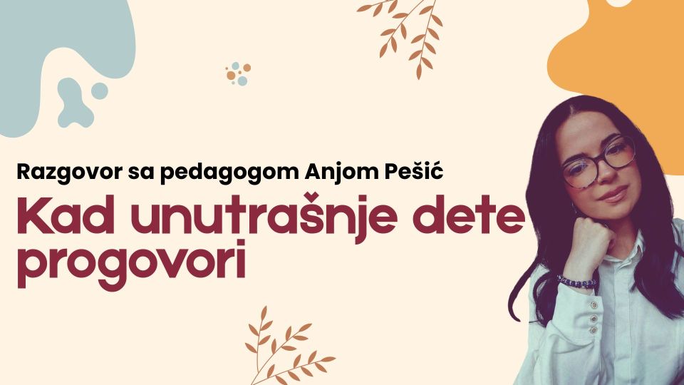 Kad unutra&scaron;nje dete progovori: Razgovor sa pedagogom Anjom Pe&scaron;ić 