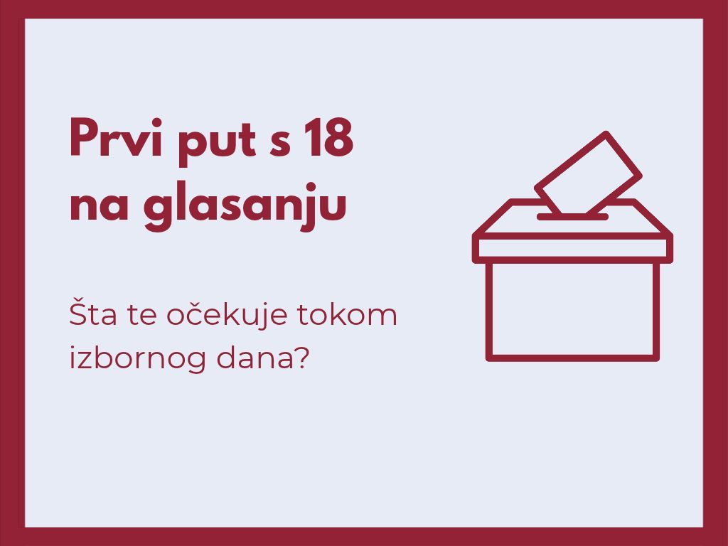 Prvi put s osamnaest na glasanju: &Scaron;ta te očekuje tokom izbornog dana?