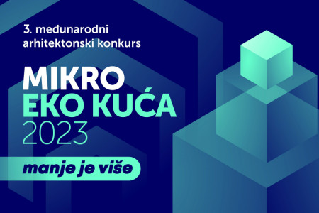 Treći međunarodni arhitektonski konkurs MIKRO EKO KUĆA 2023 za mlade arhitekte i dizajnere, studente arhitekture i dizajna